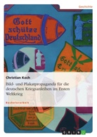 Christian Koch - Bild- und Plakatpropaganda für die deutschen Kriegsanleihen im Ersten Weltkrieg