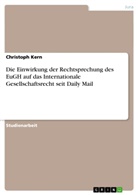 Christoph Kern - Die Einwirkung der Rechtsprechung des EuGH auf das Internationale Gesellschaftsrecht seit Daily Mail