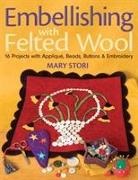 Mary Stori - Embellishing With Felted Wool