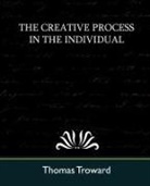 Thomas Troward, Troward Thomas Troward, Thomas Troward - The Creative Process in the Individual (New Edition)