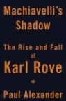 Paul Alexander - Machiavelli's Shadow