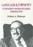 Albert Ed Fishman, Albert Ed. Fishman, Joshua A. Fishman - Language & Ethnicity in Minority Sociolinguistic Perspective