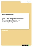 Marcus M. Keupp, Marcus Matthias Keupp - Basel II und Risiko: Eine bilanzielle Betrachtung am Beispiel des Forderungsmanagements