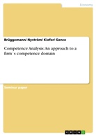 Brüggeman, Brüggemann, Brüggemann/ Nyström/ Kiefer/ Gence, Gence, Kiefe, Kiefer... - Competence Analysis: An approach to a firm´s competence domain