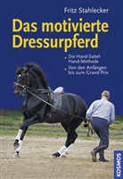 Fritz Stahlecker - Das motivierte Dressurpferd