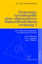 Kurt Weichselberger - Elementare Grundbegriffe einer allgemeineren Wahrscheinlichkeitsrechnung. Bd.1
