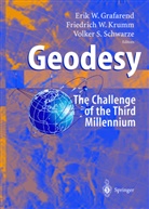 E. Grafarend, Erik Grafarend, Erik W. Grafarend, F. W. Krumm, Friedrich W. Krumm, Volker S Schwarze... - Geodesy - the Challenge of the 3rd Millennium