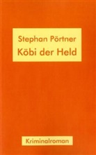 Stephan Pörtner - Köbi der Held