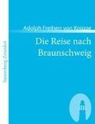 Adolph Freiherr von Knigge, Adolph Frhr. von Knigge, Adolph von Knigge - Die Reise nach Braunschweig