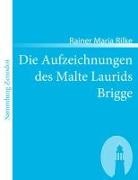 Rainer M. Rilke, Rainer Maria Rilke - Die Aufzeichnungen des Malte Laurids Brigge