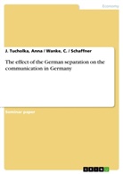 J. Schaffner, Schaffner J, Anna Tucholka, Anna / Wanke Tucholka, Anna Wanke Tucholka, C. Wanke... - The effect of the German separation on the communication in Germany