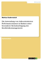 Markus Kudernatsch - Die Anwendung von risikoorientierten Performancemassen in Banken unter besonderer Berücksichtigung des Kreditrisikomanagements