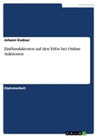 Johann Kodnar - Einflussfaktoren auf den Erlös bei Online Auktionen