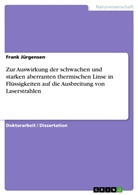 Frank Jürgensen - Zur Auswirkung der schwachen und starken aberranten thermischen Linse in Flüssigkeiten auf die Ausbreitung von Laserstrahlen
