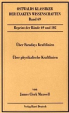 James Cl. Maxwell, James Clerk Maxwell - Ostwalds Klassiker der exakten Wissenschaften - Bd. 69: Über Faradays Kraftlinien