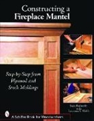 Steve Penberthy, Steve/ Welsh Penberthy, Lawrence S. Welsh - Constructing a Fireplace Mantel