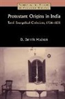 Dennis Hudson - Protestant Origins in India: Tamil Evangelical Christians, 1706-1835
