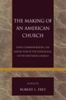 Robert L. Frey, Robert L. (EDT)/ O&amp;apos Frey, Robert L. (EDT)/ O'Malley Frey, J. Steven (EDT) Malley, Robert L Frey, Robert L. Frey - The Making of an American Church