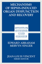 Abraham, E Abraham, E. Abraham, Edward Abraham, Singer, Singer... - Mechanisms of Sepsis-Induced Organ Dysfunction and Recovery