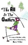 Steve White - 'Tis All in the Games