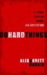 Alex Harris, Alex/ Harris Harris, Brett Harris - Do Hard Things