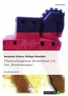 Philip Schneider, Philipp Schneider, Benjamin Schorn - Überwachungsstaat Deutschland 2.0? Der "Bundestrojaner"