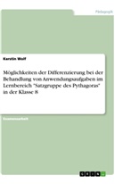 Kerstin Wolf - Möglichkeiten der Differenzierung bei der Behandlung von Anwendungsaufgaben im Lernbereich "Satzgruppe des Pythagoras" in der Klasse 8