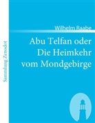 Wilhelm Raabe - Abu Telfan oder Die Heimkehr vom Mondgebirge