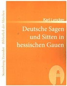 Karl Lyncker - Deutsche Sagen und Sitten in hessischen Gauen