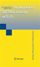 Ja Jorgenson, Jay Jorgenson, Serge Lang - The Heat Kernel and Theta Inversion on SL2(C)