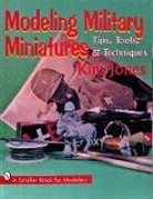 Kim Jones, Jeffrey B. Snyder - Modeling Military Miniatures