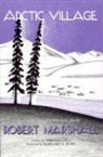 Robert Marshall - Arctic Village: A 1930's Portrait of Wiseman, Alaska