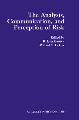C Gekler,  C Gekler, B. John Garrick, B.John Garrick, Willard C. Gekler,  John Garrick... - The Analysis, Communication, and Perception of Risk