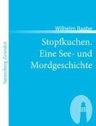 Wilhelm Raabe - Stopfkuchen. Eine See- und Mordgeschichte
