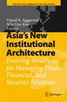 Vinod K. Aggarwal, Gyo Koo, Gyo Koo, Vino K Aggarwal, Vinod K Aggarwal, Min Gyo Koo - Asia's New Institutional Architecture