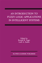 A Zadeh, A Zadeh, Ronal R Yager, Ronald R Yager, Ronald R Yager, Ronald R. Yager... - An Introduction to Fuzzy Logic Applications in Intelligent Systems