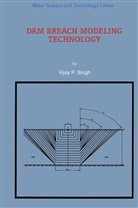 V P Singh, V. P. Singh, Vijay Singh, Vijay P. Singh - Dam Breach Modeling Technology