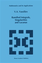 V A Vassiliev, V. A. Vassiliev, V.A. Vassiliev - Ramified Integrals, Singularities and Lacunas