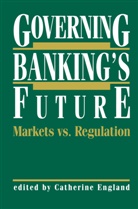 Catherin England, Catherine England - Governing Banking's Future: Markets vs. Regulation