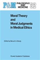 A Brody, B A Brody, B. A. Brody, B.A. Brody, Baruch A. Brody - Moral Theory and Moral Judgments in Medical Ethics