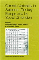 Rudol Brázdil, Rudolf Brázdil, Rüdiger Glaser, Christian Pfister - Climatic Variability in Sixteenth-Century Europe and Its Social Dimension