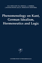 R. J. Dostal, Robert J. Dostal, L. Embree, Lester Embree, Lester Embree et al, Rober J Dostal... - Phenomenology on Kant, German Idealism, Hermeneutics and Logic