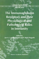 Ja G J Winkel, Jan G J Winkel, Hogarth, Hogarth, M. Hogarth, P. M. Hogarth... - The Immunoglobulin Receptors and their Physiological and Pathological Roles in Immunity