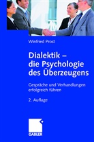 Dr Winfried Pr Akademie für Ganzheitliche Führung, Winfried Prost - Dialektik - Die Psychologie des Überzeugens