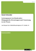 Daniel Schneider - Leistungssport im Kindesalter. Pädagogische Erwartungen und Umsetzung in der Praxis