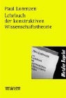 Paul Lorenzen - Lehrbuch der konstruktiven Wissenschaftstheorie
