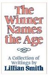 Lilian Smith, Lillian Smith, Michelle Cliff - The Winner Names the Age - A Collection of Writings by Lillian Smith