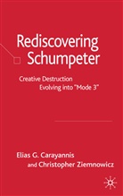 Elias Carayannis, Christopher Ziemnowicz, Elias G Carayannis, Elias G. Carayannis, Elia G Carayannis, Elias G Carayannis... - Re-Discovering Schumpeter
