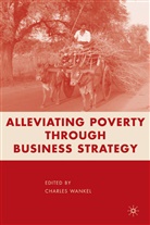 C Wankel, C. Wankel, Charles Wankel, Charles Wankel - Alleviating Poverty Through Business Strategy