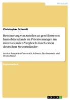 Christopher Schmidt - Besteuerung von Anteilen an geschlossenen Immobilienfonds im Privatvermögen im internationalen Vergleich durch einen deutschen Steuerinländer